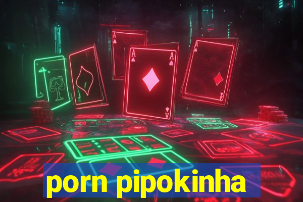 porn pipokinha
